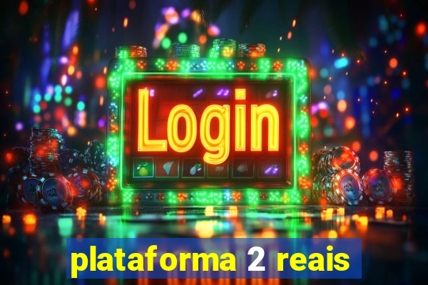 plataforma 2 reais